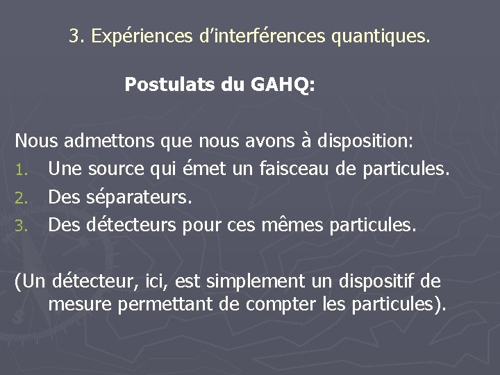 3. Expériences d’interférences quantiques. Postulats du GAHQ: Nous admettons que nous avons à disposition: