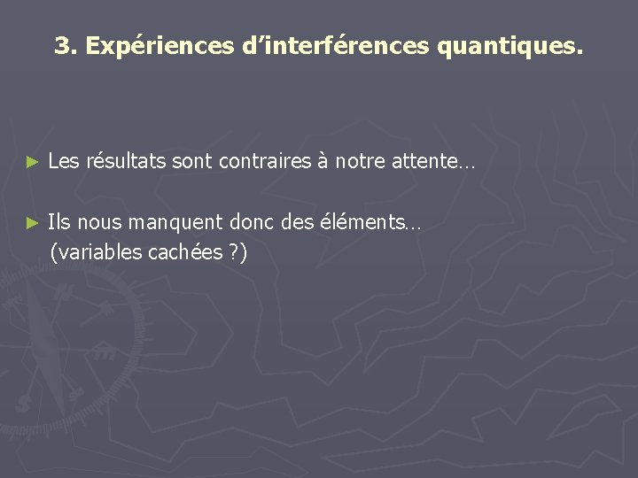 3. Expériences d’interférences quantiques. ► Les résultats sont contraires à notre attente… ► Ils