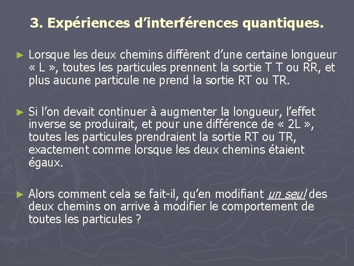 3. Expériences d’interférences quantiques. ► Lorsque les deux chemins diffèrent d’une certaine longueur «