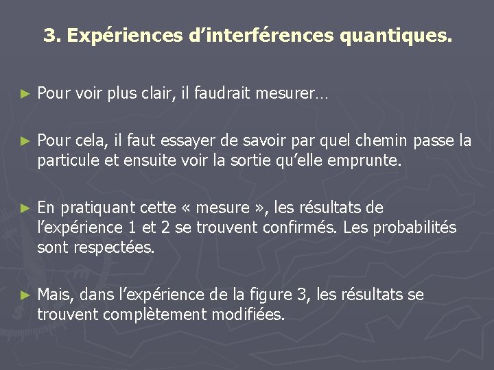 3. Expériences d’interférences quantiques. ► Pour voir plus clair, il faudrait mesurer… ► Pour