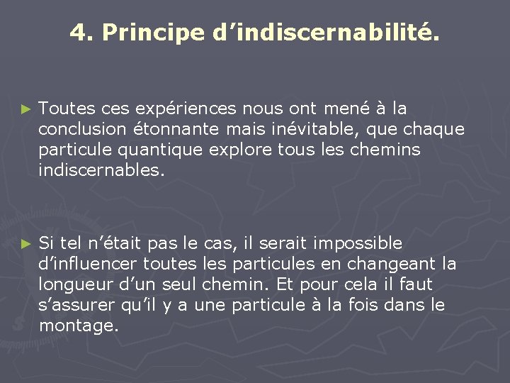 4. Principe d’indiscernabilité. ► Toutes ces expériences nous ont mené à la conclusion étonnante