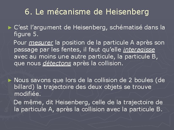6. Le mécanisme de Heisenberg ► C’est l’argument de Heisenberg, schématisé dans la figure