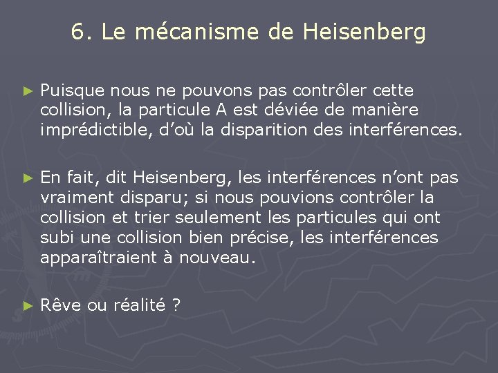 6. Le mécanisme de Heisenberg ► Puisque nous ne pouvons pas contrôler cette collision,