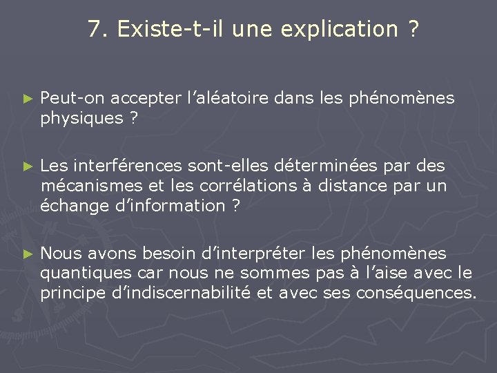 7. Existe-t-il une explication ? ► Peut-on accepter l’aléatoire dans les phénomènes physiques ?