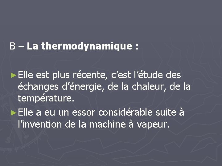 B – La thermodynamique : ► Elle est plus récente, c’est l’étude des échanges