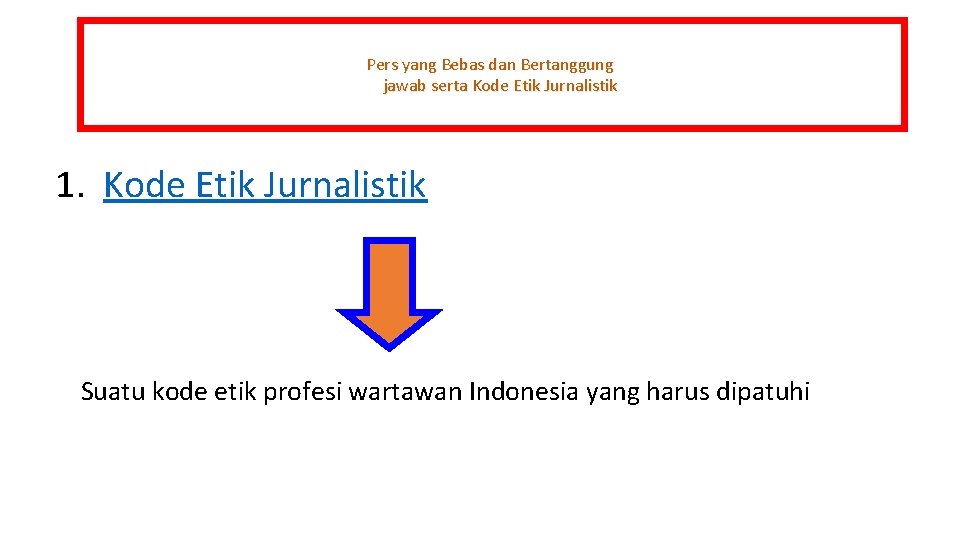 Pers yang Bebas dan Bertanggung jawab serta Kode Etik Jurnalistik 1. Kode Etik Jurnalistik