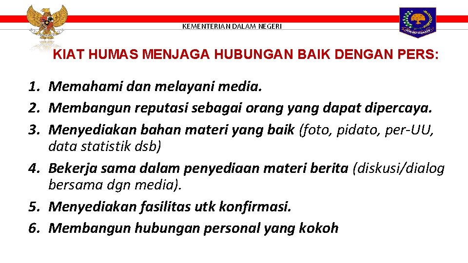 KEMENTERIAN DALAM NEGERI KIAT HUMAS MENJAGA HUBUNGAN BAIK DENGAN PERS: 1. Memahami dan melayani