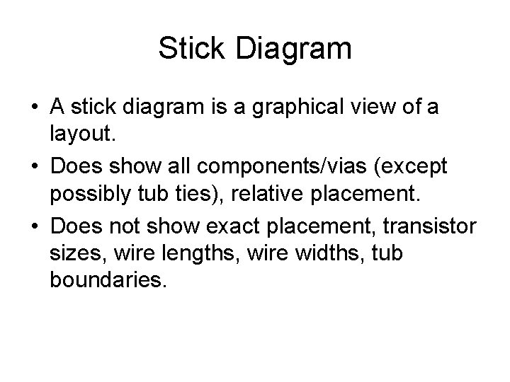 Stick Diagram • A stick diagram is a graphical view of a layout. •