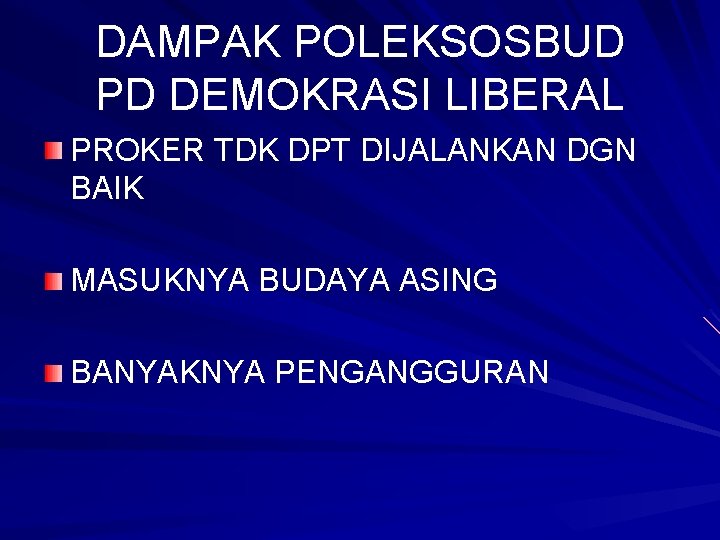 DAMPAK POLEKSOSBUD PD DEMOKRASI LIBERAL PROKER TDK DPT DIJALANKAN DGN BAIK MASUKNYA BUDAYA ASING