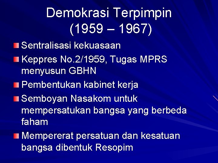 Demokrasi Terpimpin (1959 – 1967) Sentralisasi kekuasaan Keppres No. 2/1959, Tugas MPRS menyusun GBHN