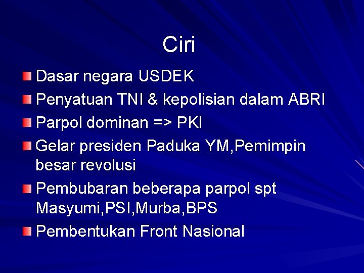Ciri Dasar negara USDEK Penyatuan TNI & kepolisian dalam ABRI Parpol dominan => PKI