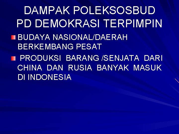 DAMPAK POLEKSOSBUD PD DEMOKRASI TERPIMPIN BUDAYA NASIONAL/DAERAH BERKEMBANG PESAT PRODUKSI BARANG /SENJATA DARI CHINA