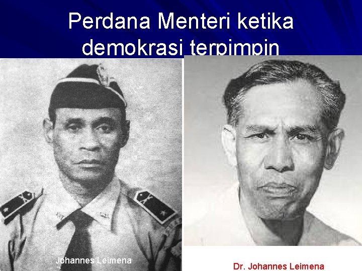 Perdana Menteri ketika demokrasi terpimpin Johannes Leimena Dr. Johannes Leimena 