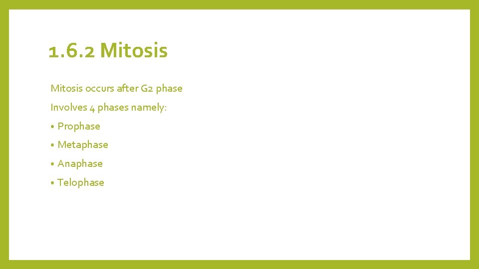 1. 6. 2 Mitosis occurs after G 2 phase Involves 4 phases namely: •