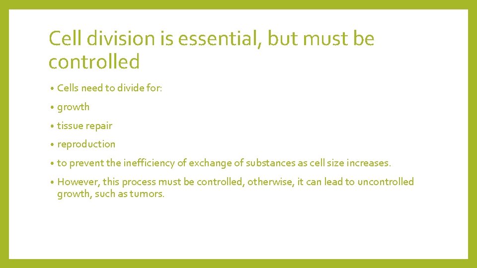 Cell division is essential, but must be controlled • Cells need to divide for: