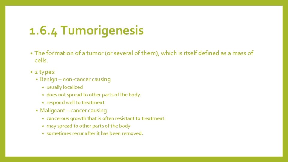 1. 6. 4 Tumorigenesis • The formation of a tumor (or several of them),