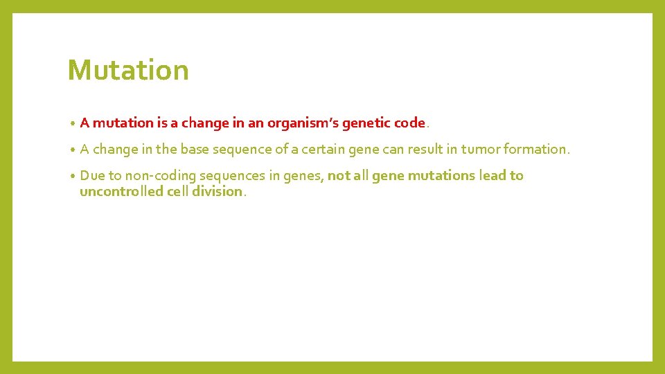 Mutation • A mutation is a change in an organism’s genetic code. • A