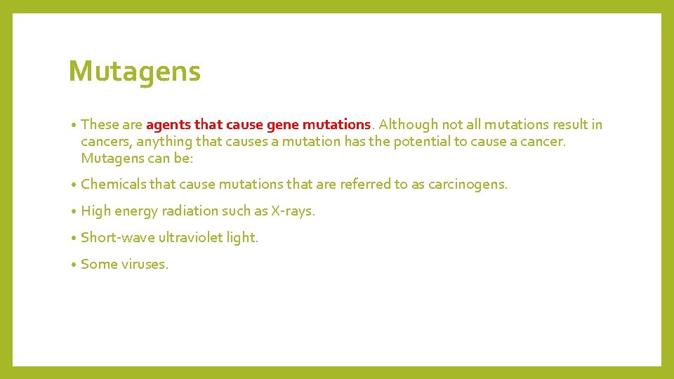 Mutagens • These are agents that cause gene mutations. Although not all mutations result