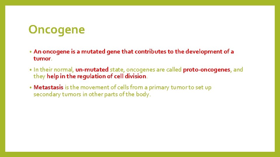 Oncogene • An oncogene is a mutated gene that contributes to the development of