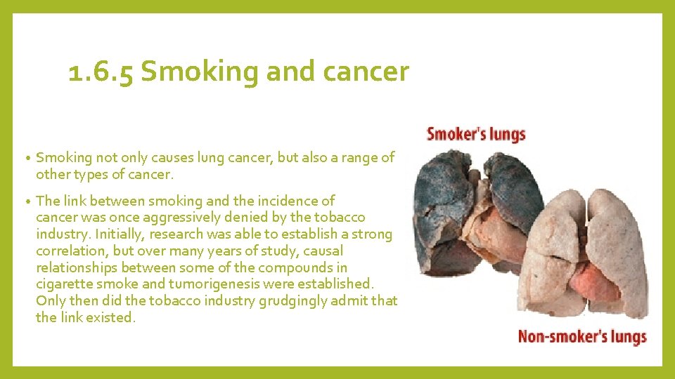 1. 6. 5 Smoking and cancer • Smoking not only causes lung cancer, but