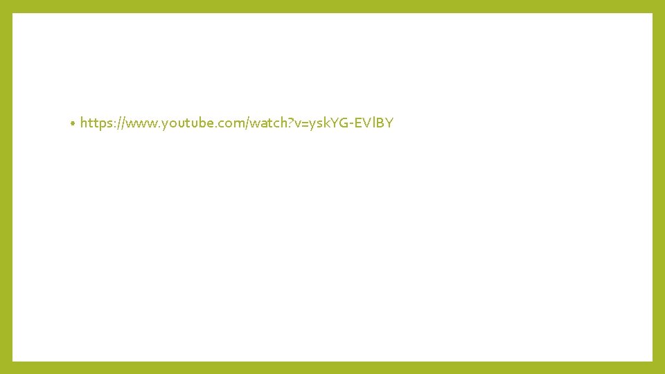  • https: //www. youtube. com/watch? v=ysk. YG-EVl. BY 