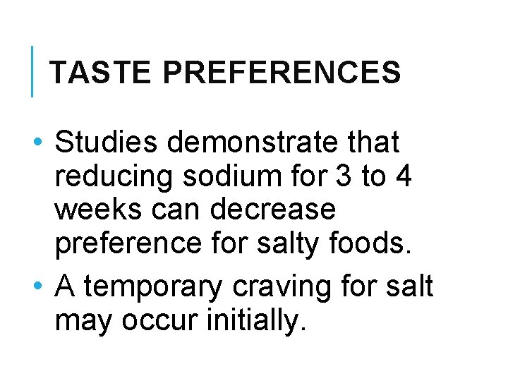 TASTE PREFERENCES • Studies demonstrate that reducing sodium for 3 to 4 weeks can