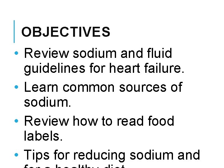 OBJECTIVES • Review sodium and fluid guidelines for heart failure. • Learn common sources