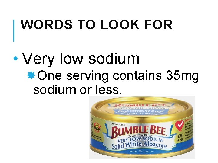 WORDS TO LOOK FOR • Very low sodium One serving contains 35 mg sodium