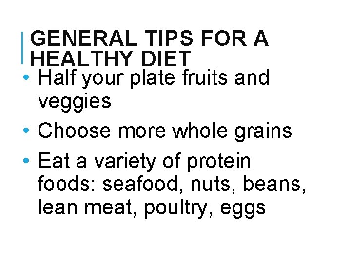 GENERAL TIPS FOR A HEALTHY DIET • Half your plate fruits and veggies •