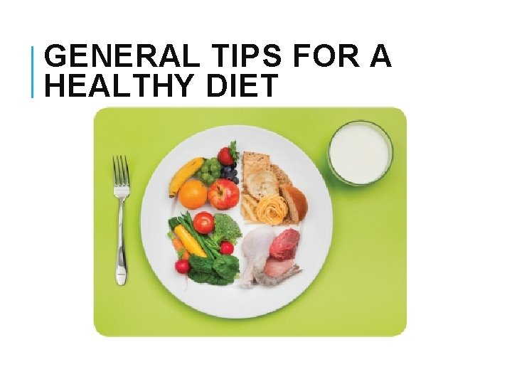 GENERAL TIPS FOR A HEALTHY DIET 