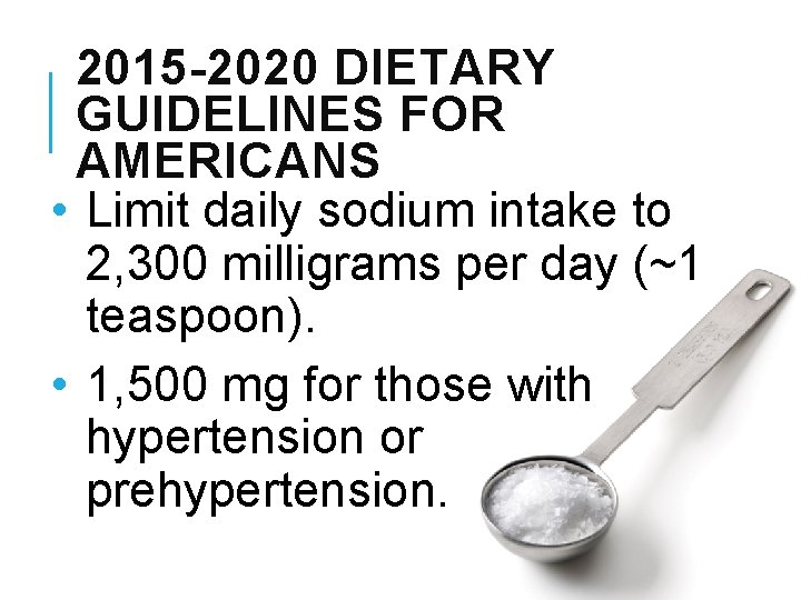 2015 -2020 DIETARY GUIDELINES FOR AMERICANS • Limit daily sodium intake to 2, 300