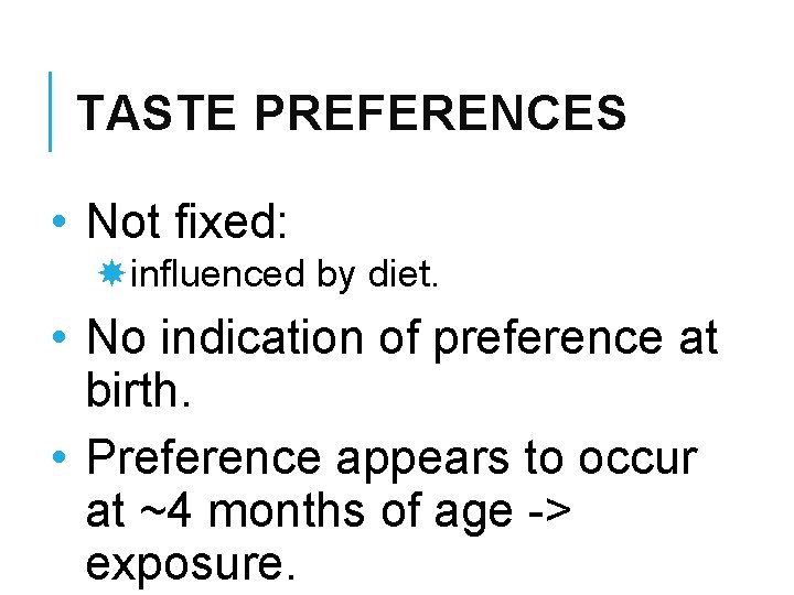 TASTE PREFERENCES • Not fixed: influenced by diet. • No indication of preference at