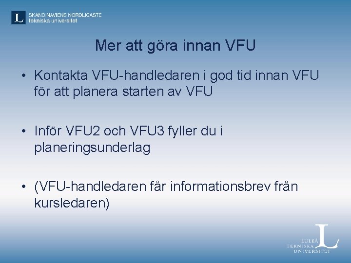Mer att göra innan VFU • Kontakta VFU-handledaren i god tid innan VFU för