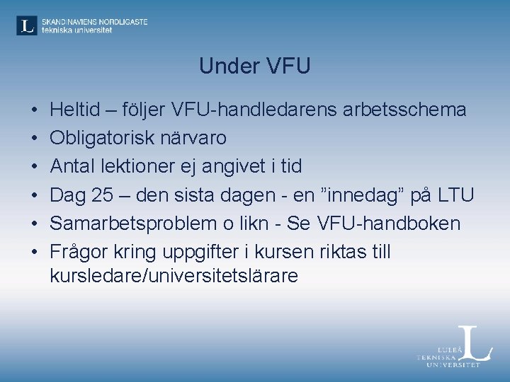 Under VFU • • • Heltid – följer VFU-handledarens arbetsschema Obligatorisk närvaro Antal lektioner