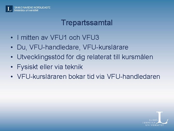 Trepartssamtal • • • I mitten av VFU 1 och VFU 3 Du, VFU-handledare,