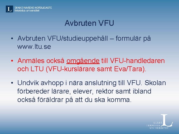 Avbruten VFU • Avbruten VFU/studieuppehåll – formulär på www. ltu. se • Anmäles också
