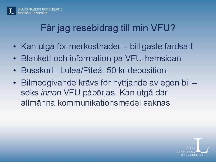 Får jag resebidrag till min VFU? • • Kan utgå för merkostnader – billigaste