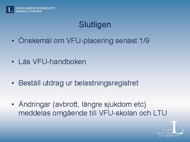 Slutligen • Önskemål om VFU-placering senast 1/9 • Läs VFU-handboken • Beställ utdrag ur