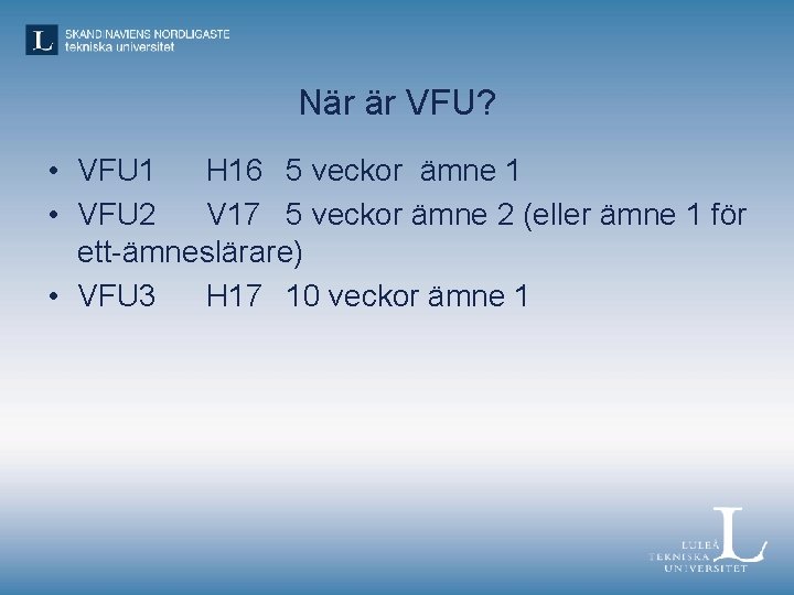 När är VFU? • VFU 1 H 16 5 veckor ämne 1 • VFU