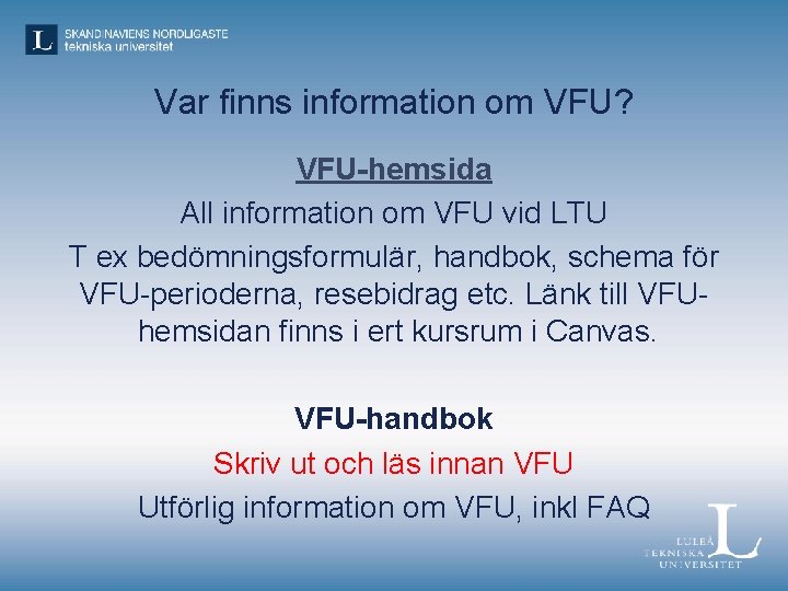 Var finns information om VFU? VFU-hemsida All information om VFU vid LTU T ex