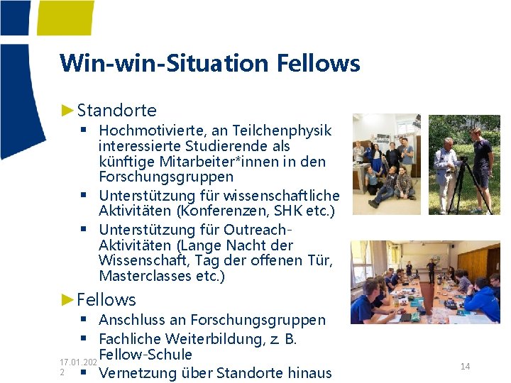 Win-win-Situation Fellows ►Standorte § Hochmotivierte, an Teilchenphysik § § interessierte Studierende als künftige Mitarbeiter*innen