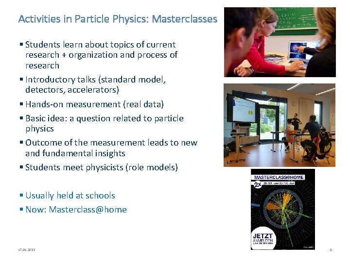 Activities in Particle Physics: Masterclasses § Students learn about topics of current research +
