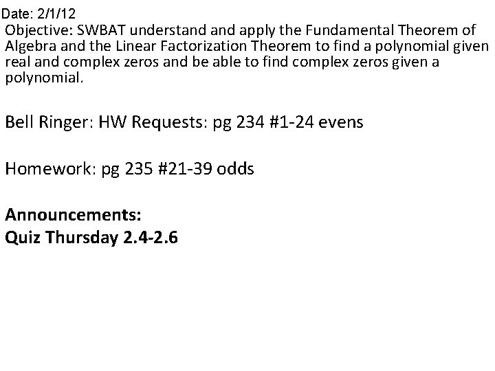 Date: 2/1/12 Objective: SWBAT understand apply the Fundamental Theorem of Algebra and the Linear