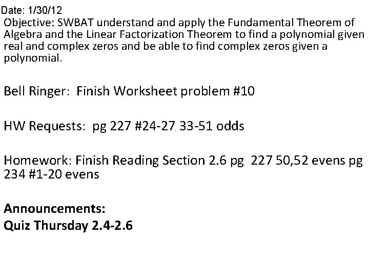 Date: 1/30/12 Objective: SWBAT understand apply the Fundamental Theorem of Algebra and the Linear