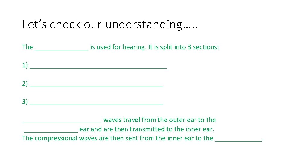 Let’s check our understanding…. . The ________ is used for hearing. It is split