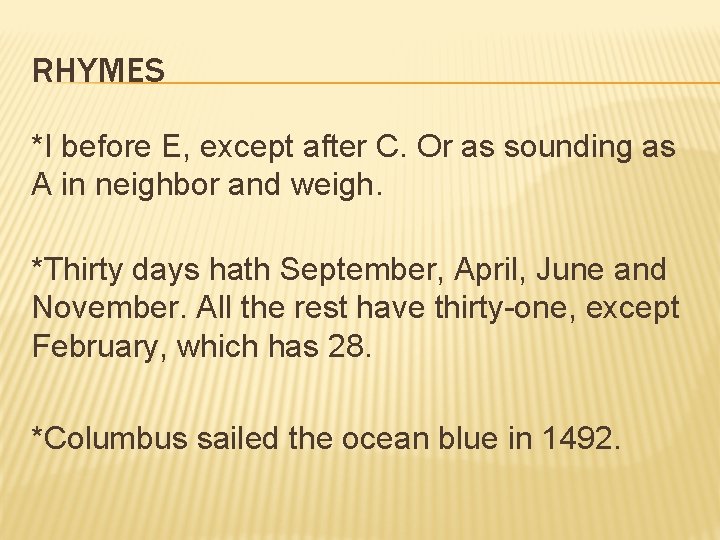 RHYMES *I before E, except after C. Or as sounding as A in neighbor