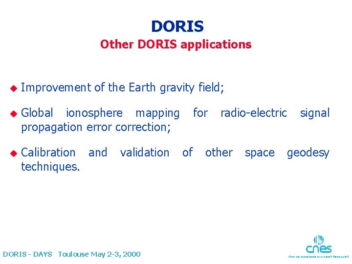 DORIS Other DORIS applications u Improvement of the Earth gravity field; u Global ionosphere