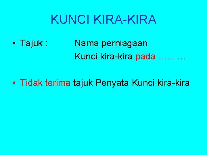 KUNCI KIRA-KIRA • Tajuk : Nama perniagaan Kunci kira-kira pada ……… • Tidak terima