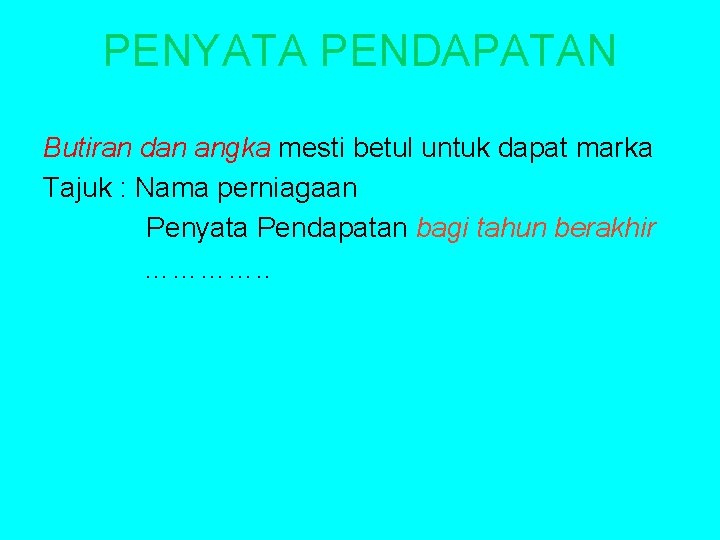 PENYATA PENDAPATAN Butiran dan angka mesti betul untuk dapat marka Tajuk : Nama perniagaan