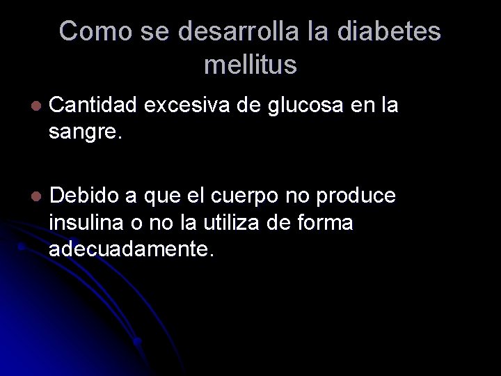 Como se desarrolla la diabetes mellitus l Cantidad excesiva de glucosa en la sangre.